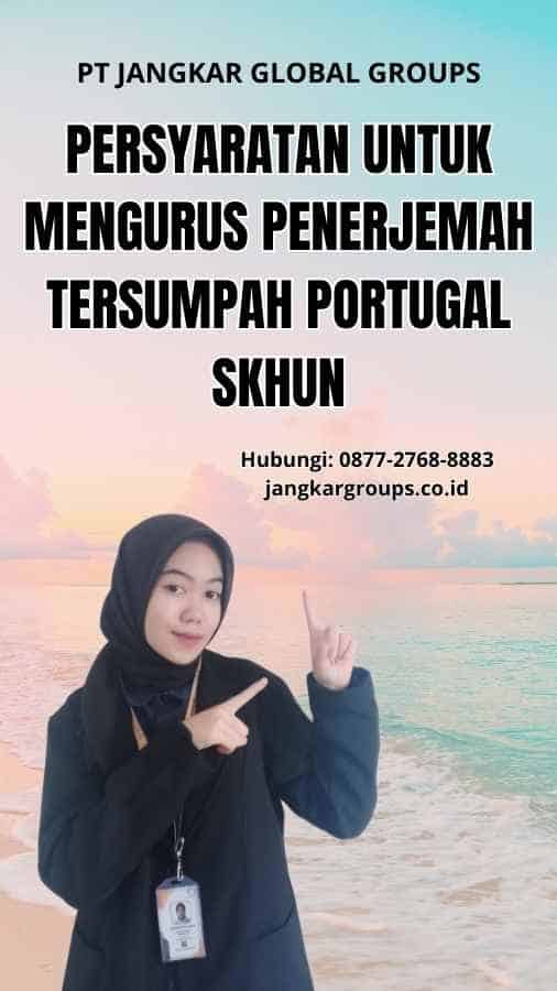 Persyaratan untuk Mengurus Penerjemah Tersumpah Portugal SKHUN