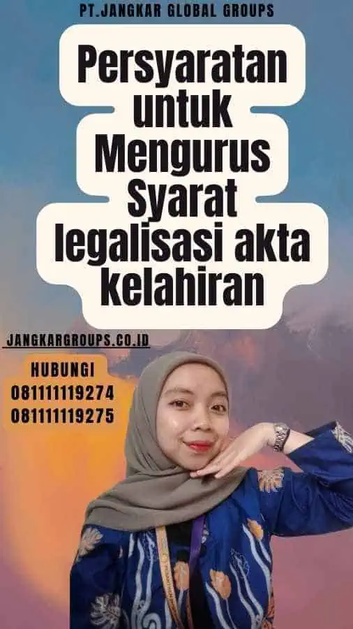 Persyaratan untuk Mengurus Syarat legalisasi akta kelahiran