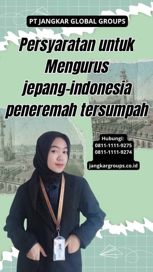 Persyaratan untuk Mengurus jepang-indonesia peneremah tersumpah