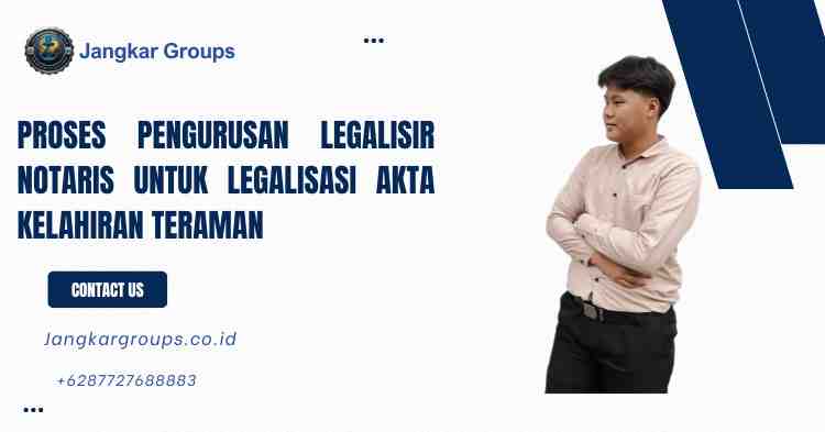 Proses Pengurusan Legalisir Notaris untuk Legalisasi Akta Kelahiran Teraman