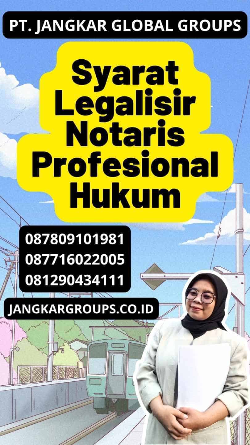 Syarat Legalisir Notaris Profesional Hukum