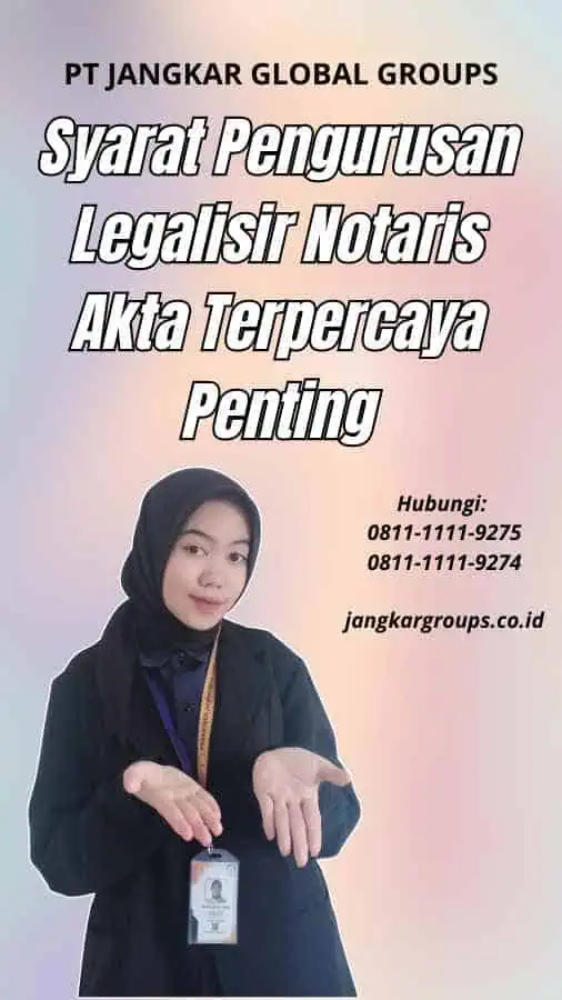 Syarat Pengurusan Legalisir Notaris Akta Terpercaya Penting