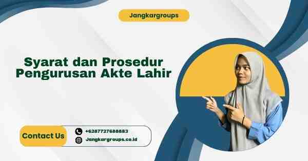 Syarat dan Prosedur Pengurusan Akte Lahir