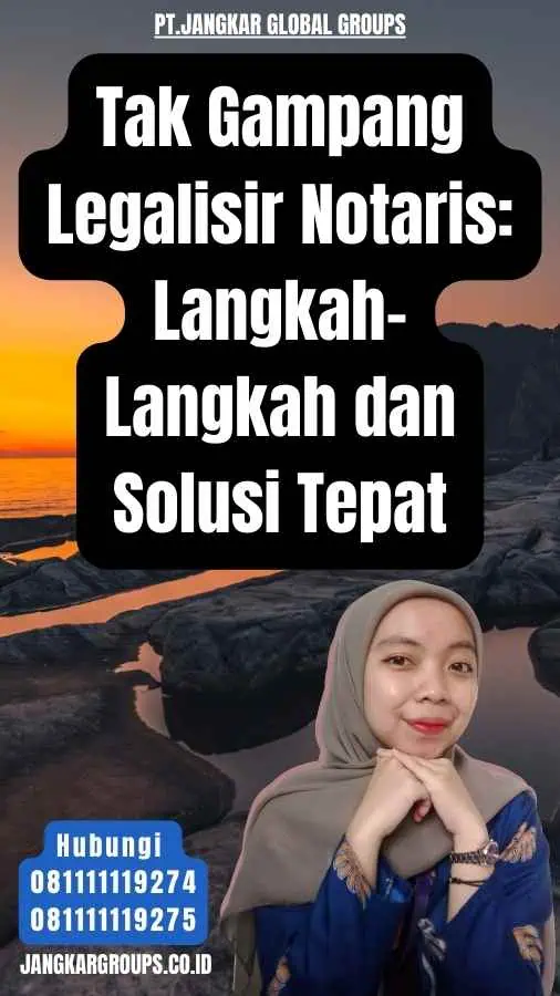 Tak Gampang Legalisir Notaris Langkah-Langkah dan Solusi Tepat