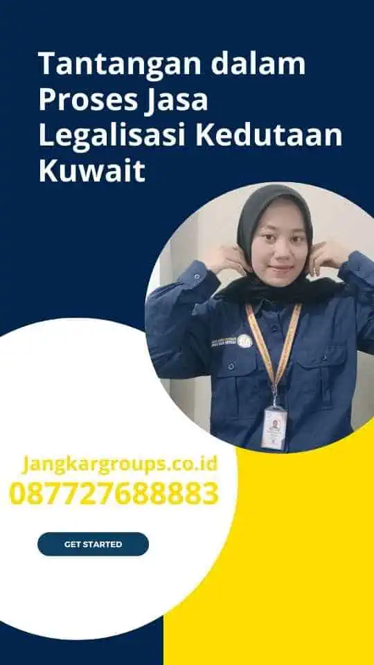 Tantangan dalam Proses Jasa Legalisasi Kedutaan Kuwait