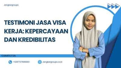 Testimoni Jasa Visa Kerja: Kepercayaan dan Kredibilitas