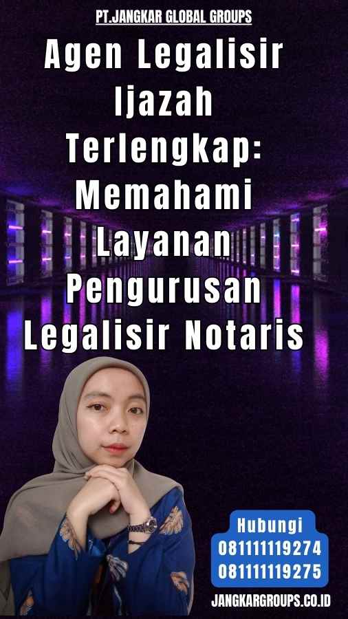 Agen Legalisir Ijazah Terlengkap Memahami Layanan Pengurusan Legalisir Notaris