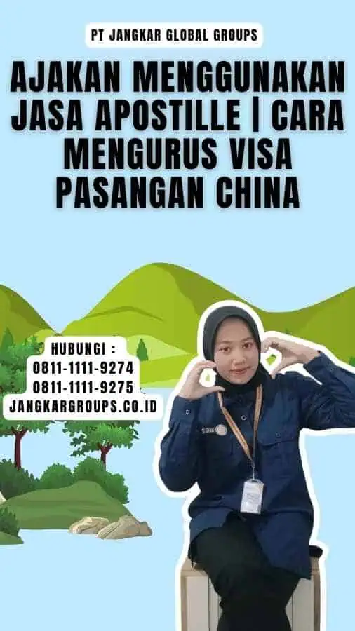 Ajakan Menggunakan Jasa Apostille Cara Mengurus Visa Pasangan China