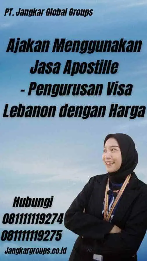 Ajakan Menggunakan Jasa Apostille - Pengurusan Visa Lebanon dengan Harga