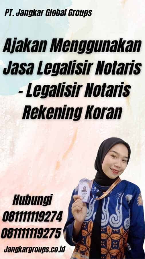 Ajakan Menggunakan Jasa Legalisir Notaris - Legalisir Notaris Rekening Koran