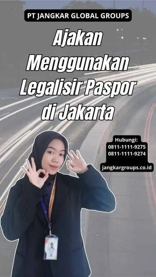 Ajakan Menggunakan Legalisir Paspor di Jakarta