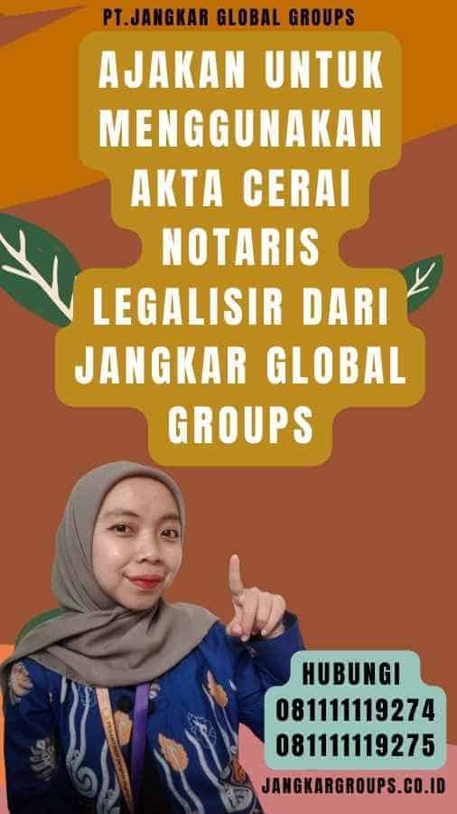 Ajakan untuk Menggunakan Akta Cerai Notaris legalisir dari Jangkar Global Groups