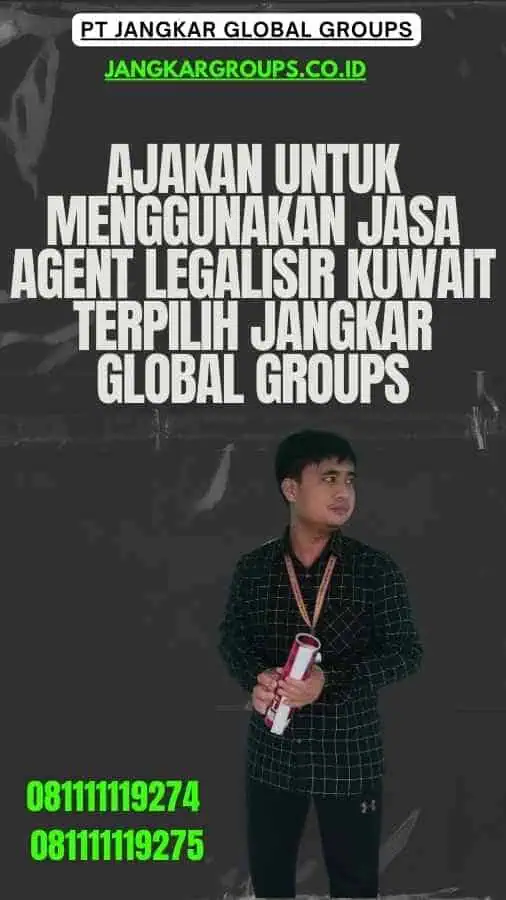 Ajakan untuk Menggunakan Jasa Agent Legalisir Kuwait Terpilih Jangkar Global Groups