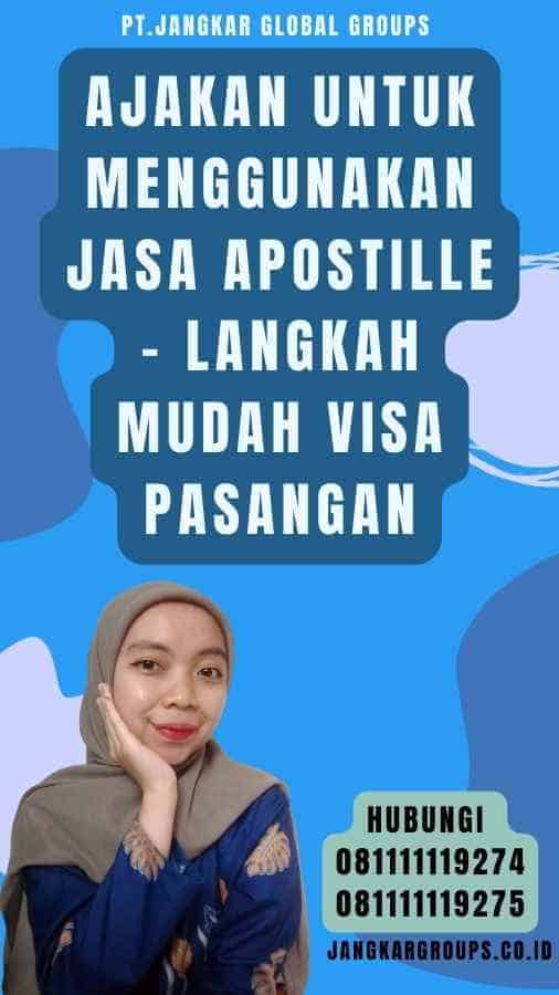 Ajakan untuk Menggunakan Jasa Apostille - Langkah Mudah Visa Pasangan