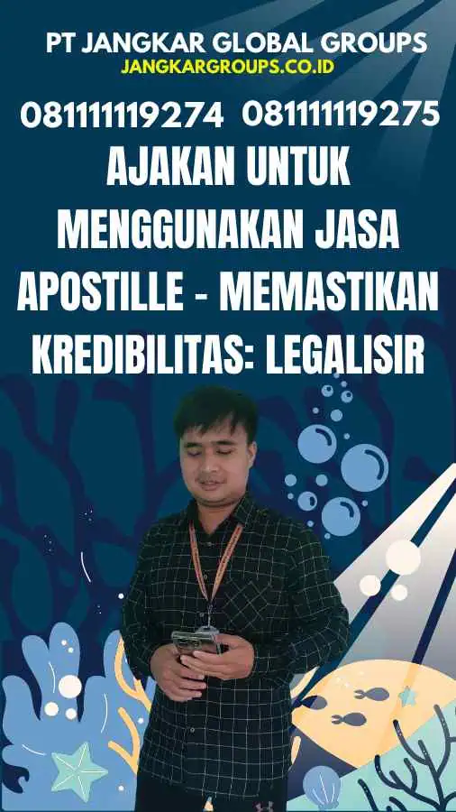 Ajakan untuk Menggunakan Jasa Apostille - Memastikan Kredibilitas Legalisir