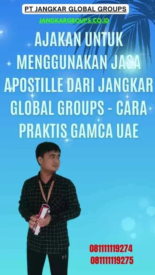 Ajakan untuk Menggunakan Jasa Apostille dari Jangkar Global Groups - Cara Praktis GAMCA UAEAjakan untuk Menggunakan Jasa Apostille dari Jangkar Global Groups - Cara Praktis GAMCA UAE