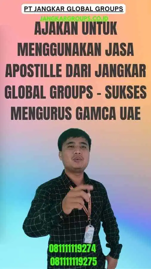 Ajakan untuk Menggunakan Jasa Apostille dari Jangkar Global Groups - Sukses Mengurus GAMCA UAE