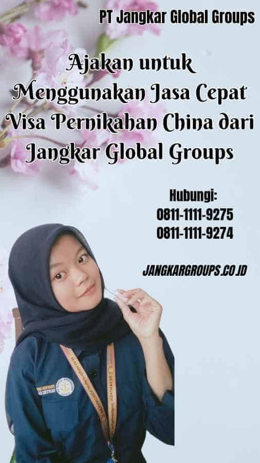 Ajakan untuk Menggunakan Jasa Cepat Visa Pernikahan China dari Jangkar Global Groups