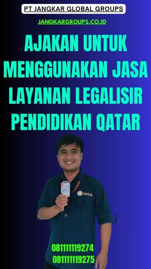 Ajakan untuk Menggunakan Jasa Layanan legalisir pendidikan Qatar