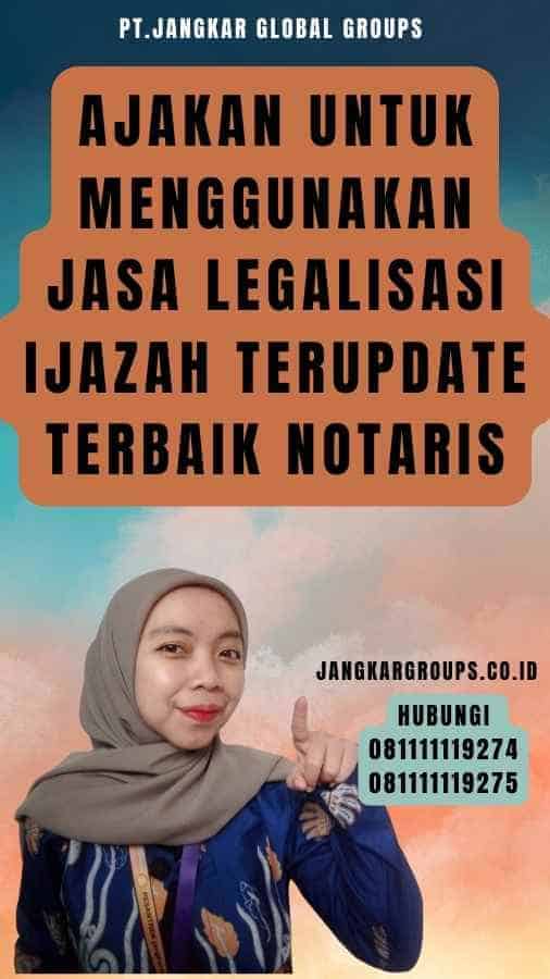 Ajakan untuk Menggunakan Jasa Legalisasi Ijazah terupdate Terbaik Notaris