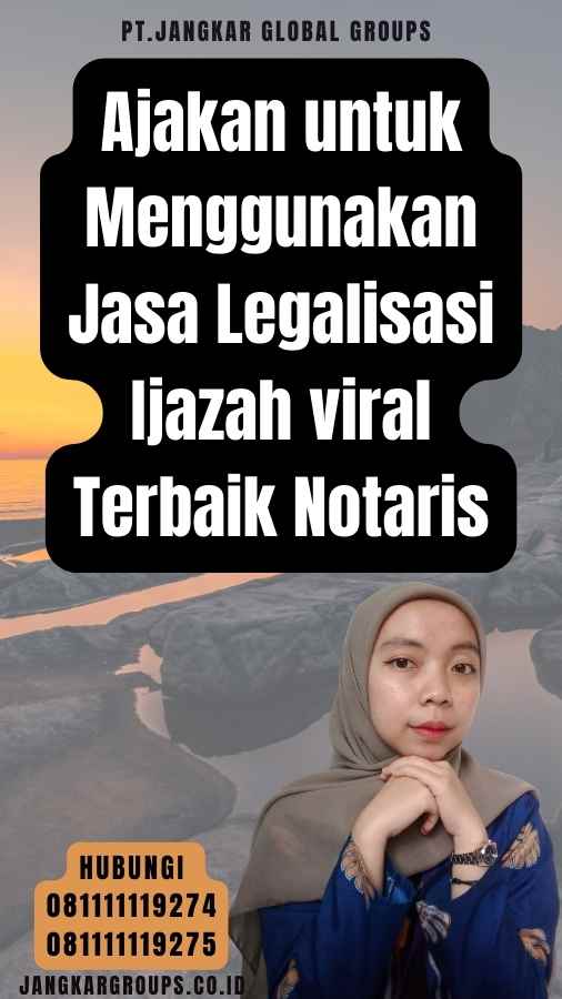 Ajakan untuk Menggunakan Jasa Legalisasi Ijazah viral Terbaik Notaris