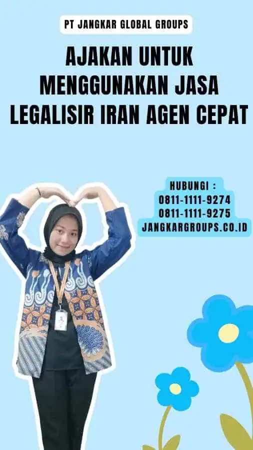 Ajakan untuk Menggunakan Jasa Legalisir Iran Agen Cepat