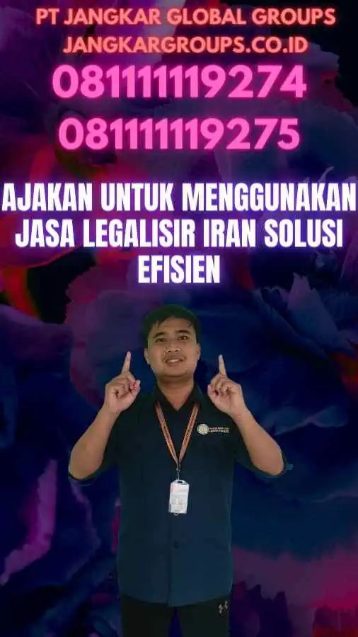 Ajakan untuk Menggunakan Jasa Legalisir Iran Solusi Efisien