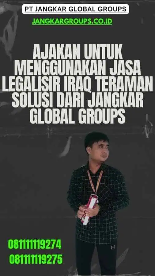 Ajakan untuk Menggunakan Jasa Legalisir Iraq Teraman Solusi dari Jangkar Global Groups