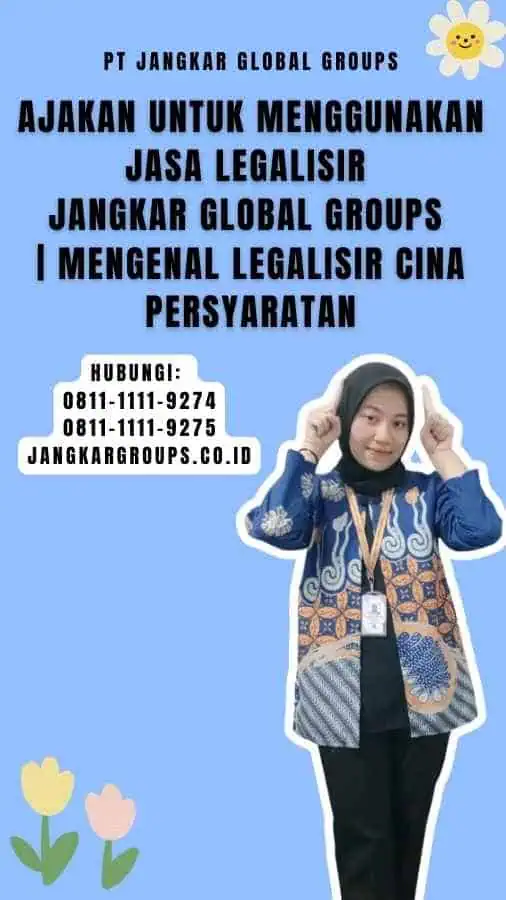 Ajakan untuk Menggunakan Jasa Legalisir Jangkar Global Groups Mengenal Legalisir Cina Persyaratan