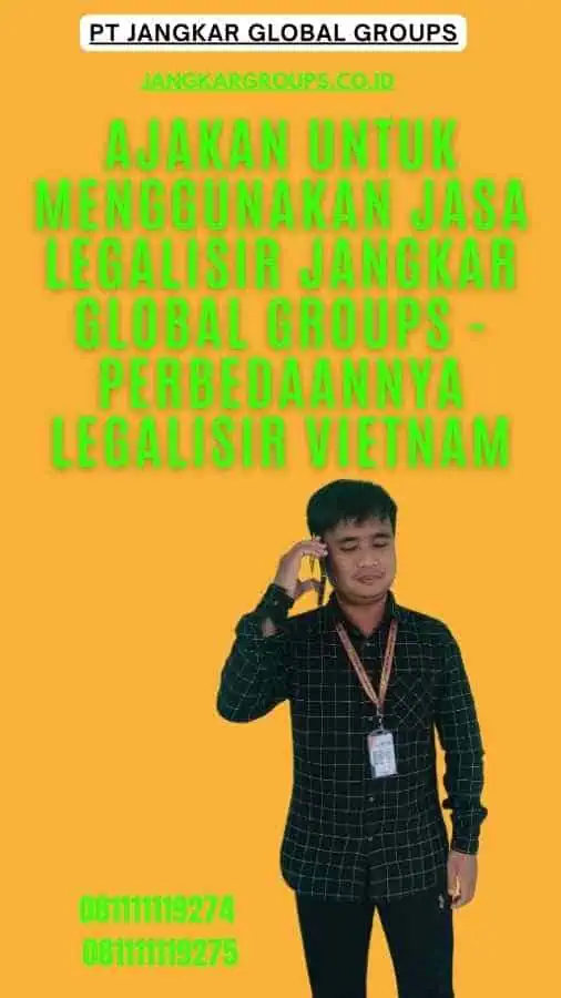 Ajakan untuk Menggunakan Jasa Legalisir Jangkar Global Groups - Perbedaannya Legalisir Vietnam