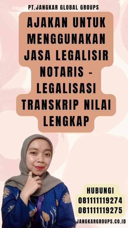 Ajakan untuk Menggunakan Jasa Legalisir Notaris - Legalisasi Transkrip Nilai Lengkap