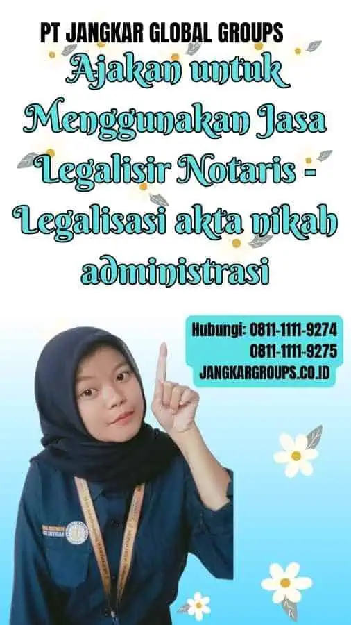 Ajakan untuk Menggunakan Jasa Legalisir Notaris Legalisasi akta nikah administrasi