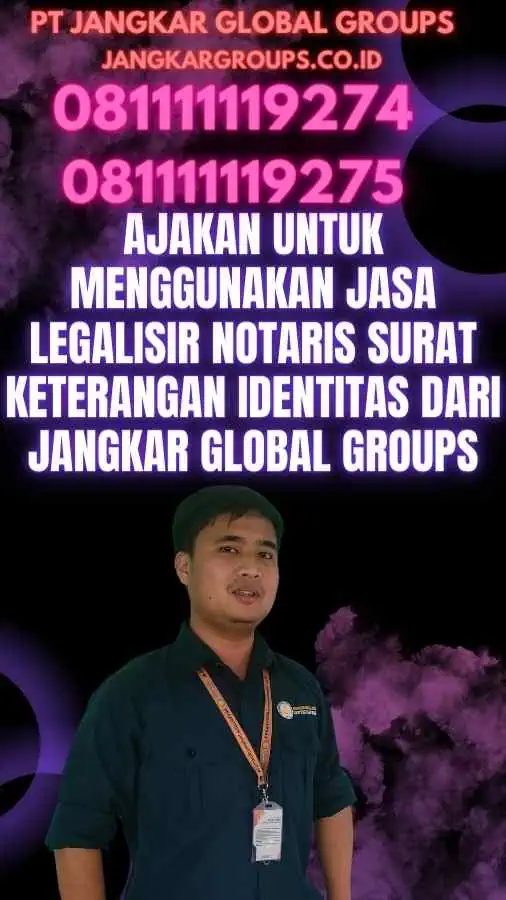 Ajakan untuk Menggunakan Jasa Legalisir Notaris Surat Keterangan Identitas dari Jangkar Global Groups