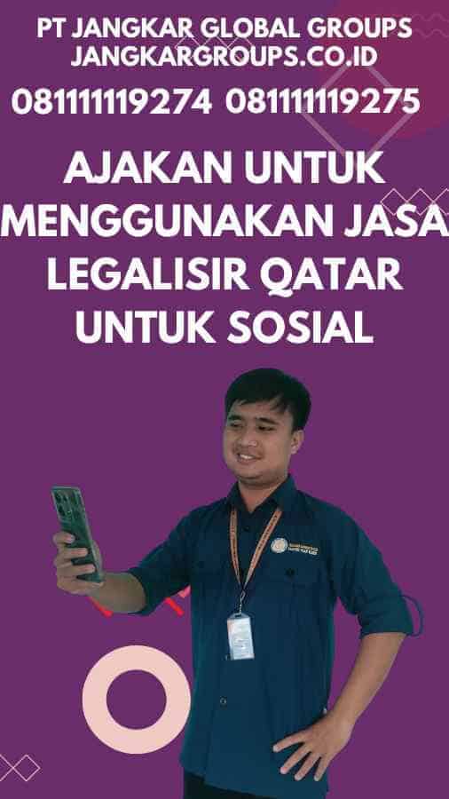 Ajakan untuk Menggunakan Jasa Legalisir Qatar untuk Sosial