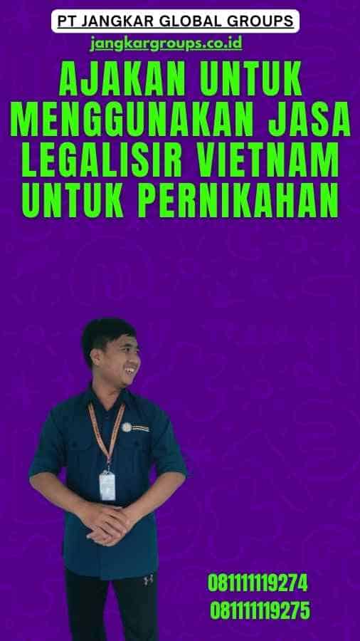 Ajakan untuk Menggunakan Jasa Legalisir Vietnam untuk Pernikahan