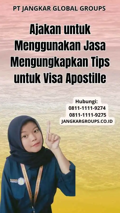 Ajakan untuk Menggunakan Jasa Mengungkapkan Tips untuk Visa Apostille