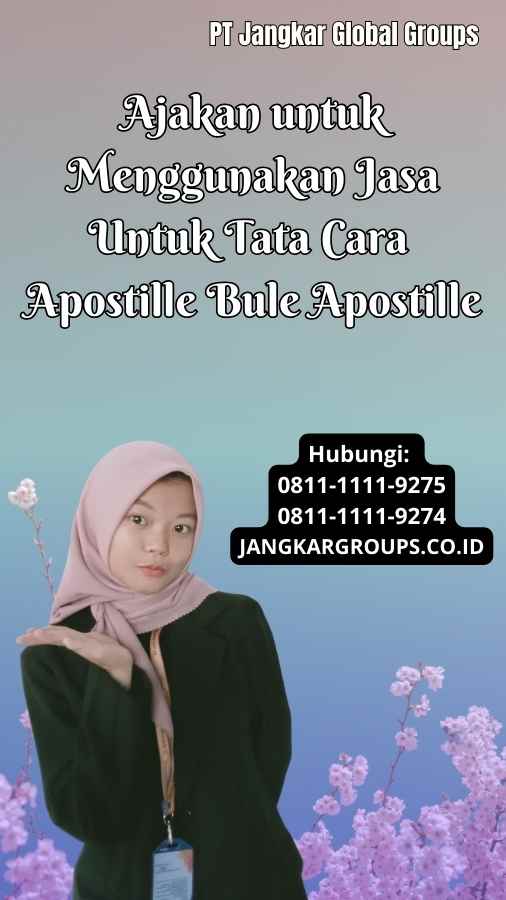Ajakan untuk Menggunakan Jasa Untuk Tata Cara Apostille Bule Apostille