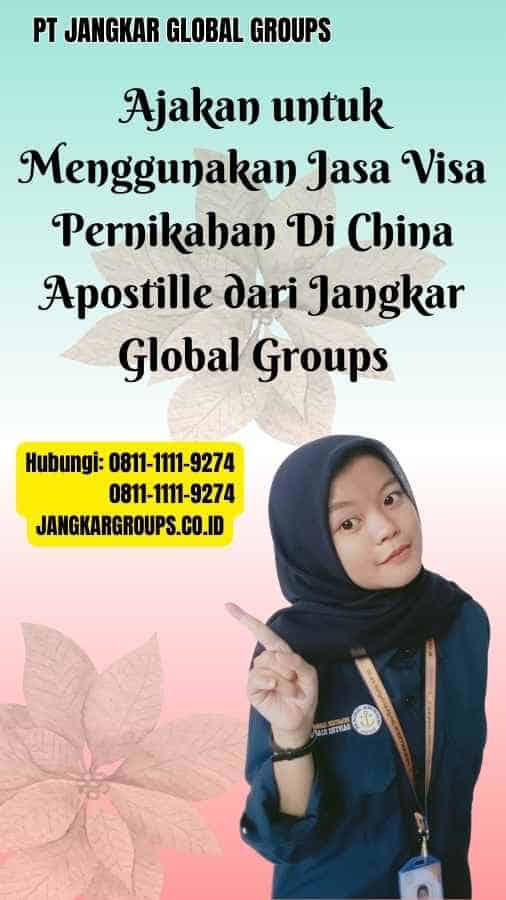 Ajakan untuk Menggunakan Jasa Visa Pernikahan Di China Apostille dari Jangkar Global Groups