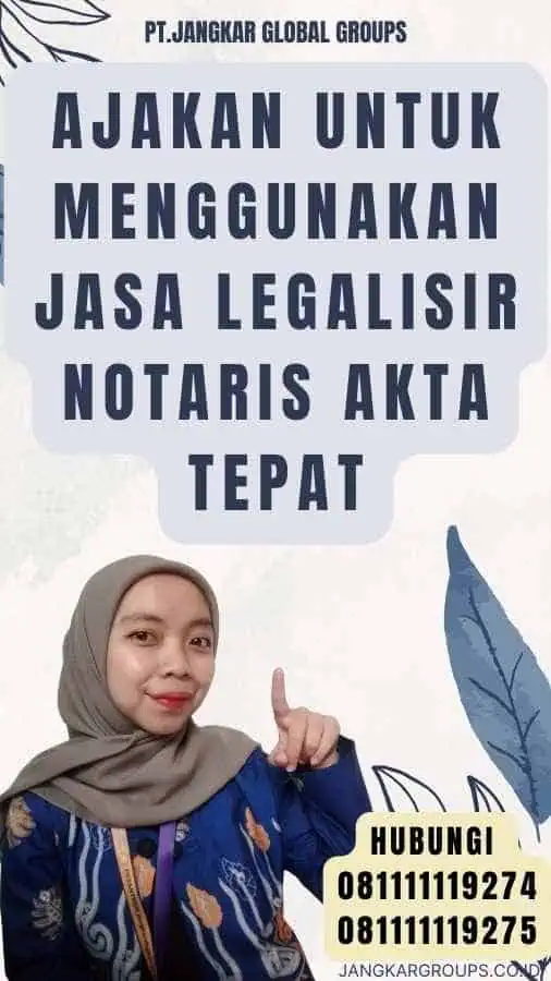 Ajakan untuk Menggunakan Jasa legalisir notaris Akta Tepat