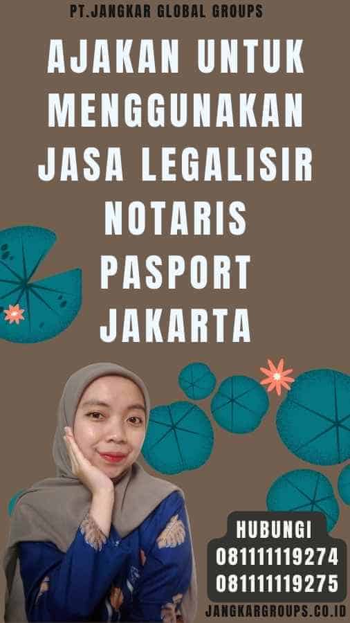 Ajakan untuk Menggunakan Jasa legalisir notaris pasport Jakarta