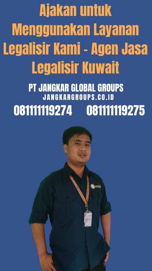 Ajakan untuk Menggunakan Layanan Legalisir Kami - Agen Jasa Legalisir Kuwait