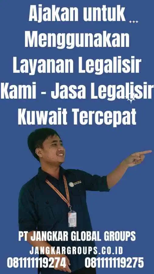 Ajakan untuk Menggunakan Layanan Legalisir Kami - Jasa Legalisir Kuwait Tercepat