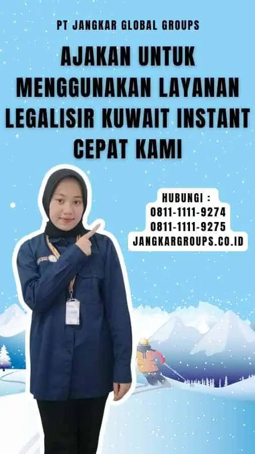 Ajakan untuk Menggunakan Layanan Legalisir Kuwait Instant Cepat Kami