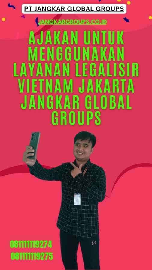Ajakan untuk Menggunakan Layanan Legalisir Vietnam Jakarta Jangkar Global Groups