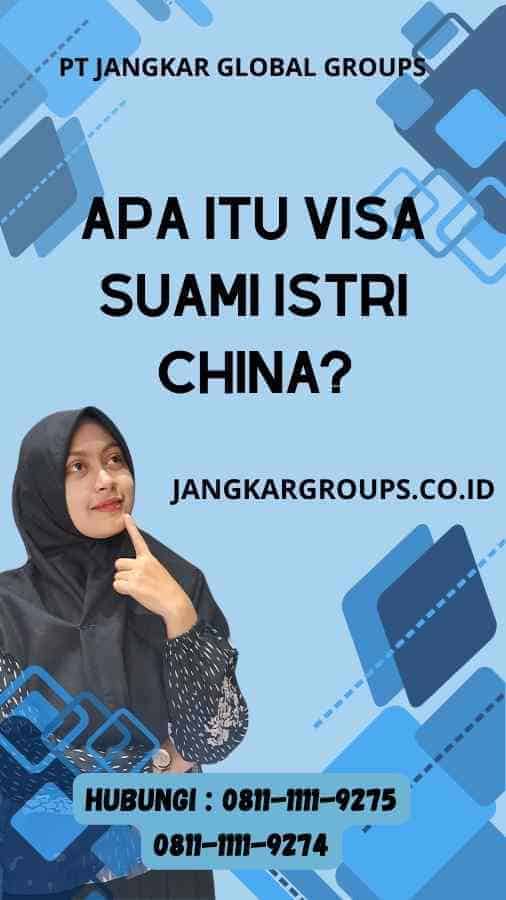 Apa Itu Visa Suami Istri China?