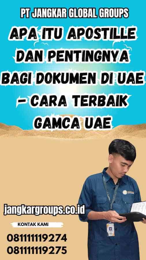 Apa Itu Apostille dan Pentingnya Bagi Dokumen di UAE - Cara Terbaik Gamca UAE