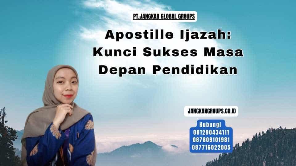 Apostille Ijazah Kunci Sukses Masa Depan Pendidikan