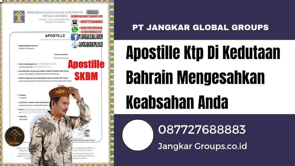 Apostille Ktp Di Kedutaan Bahrain Mengesahkan Keabsahan Anda