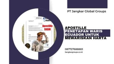 Apostille Penetapan Waris Ecuador Untuk Mewariskan Harta