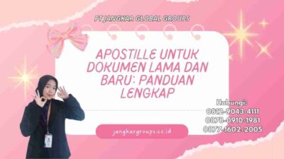 Apostille untuk Dokumen Lama dan Baru: Panduan Lengkap